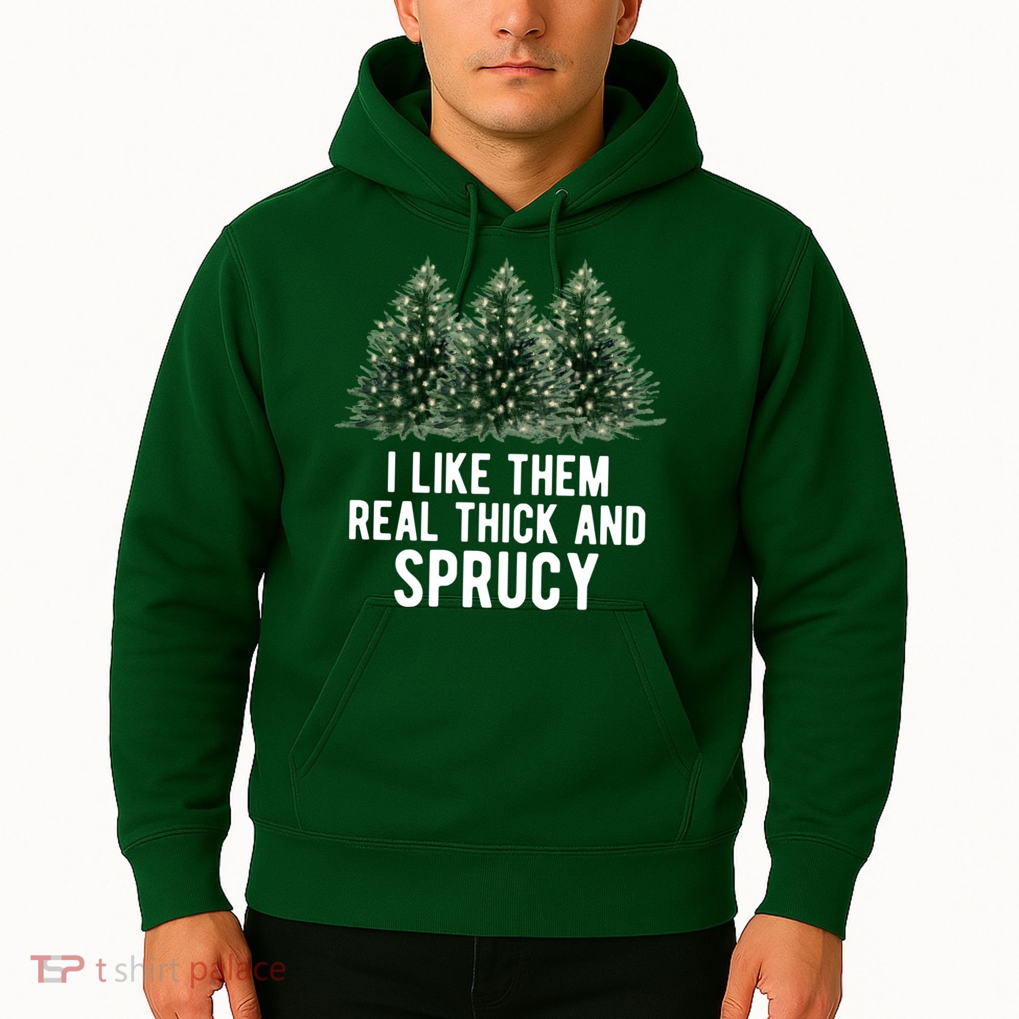 I Like Them Real Thick And Sprucy Chirtsmas Hoodie