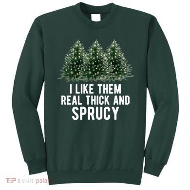I Like Them Real Thick And Sprucy Chirtsmas Sweatshirt