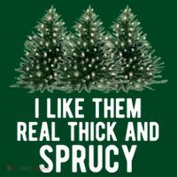 I Like Them Real Thick And Sprucy Chirtsmas Sweatshirt thumb 3