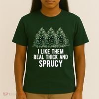 I Like Them Real Thick And Sprucy Chirtsmas T-Shirt thumb 4