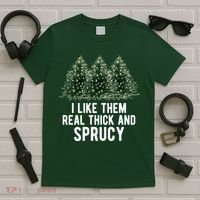 I Like Them Real Thick And Sprucy Chirtsmas T-Shirt thumb 5