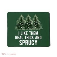 I Like Them Real Thick And Sprucy Chirtsmas Mousepad thumb 0