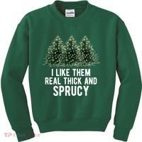 I Like Them Real Thick And Sprucy Chirtsmas Kids Sweatshirt thumb 0