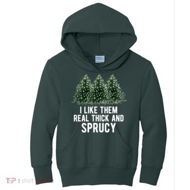 I Like Them Real Thick And Sprucy Chirtsmas Kids Hoodie
