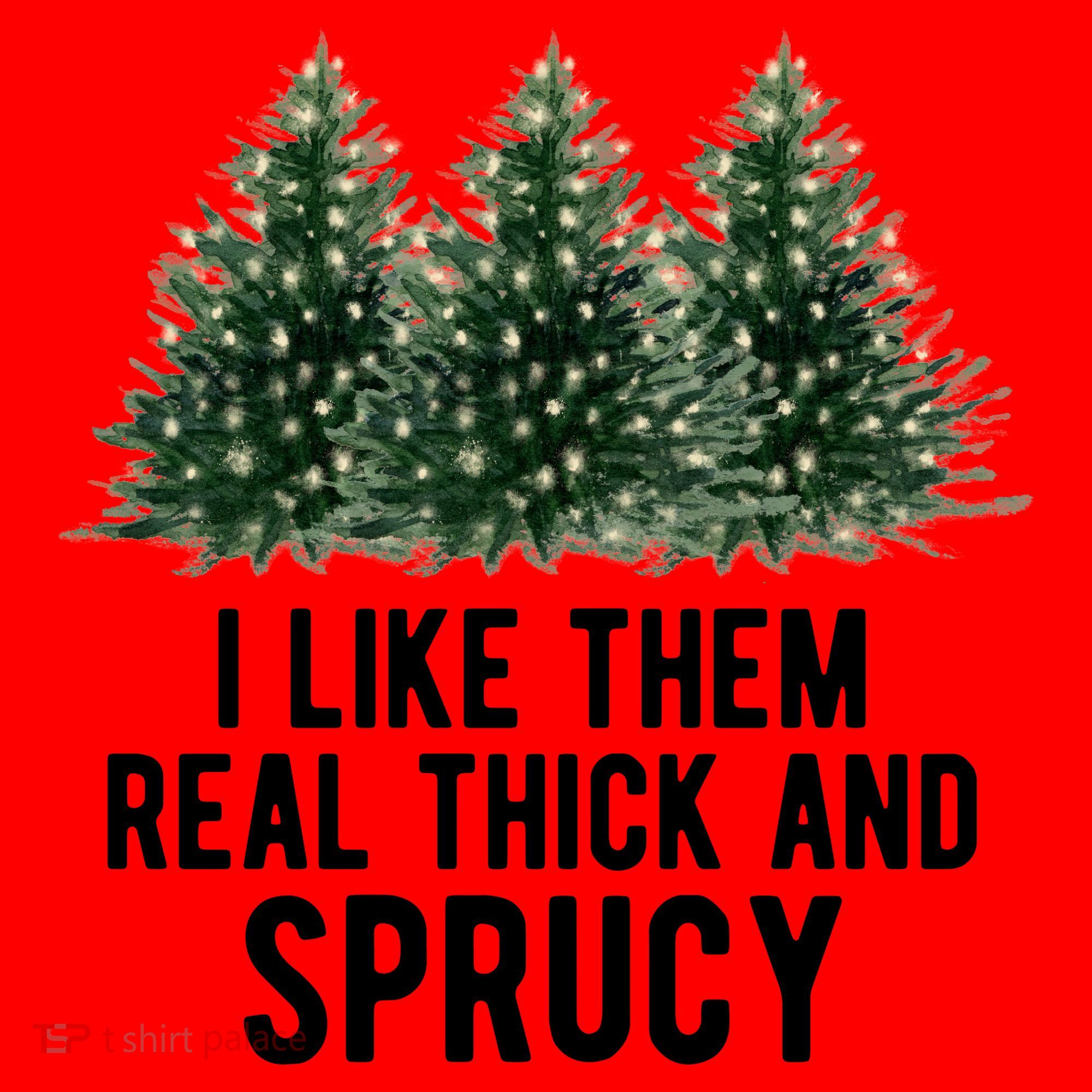 I Like Them Real Thick And Sprucy Chirtsmas Santa Hat