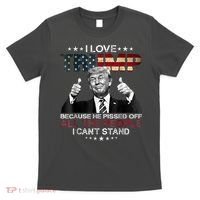 I Love Trump Because He Pissed Off The People I Can't Stand T-Shirt thumb 0