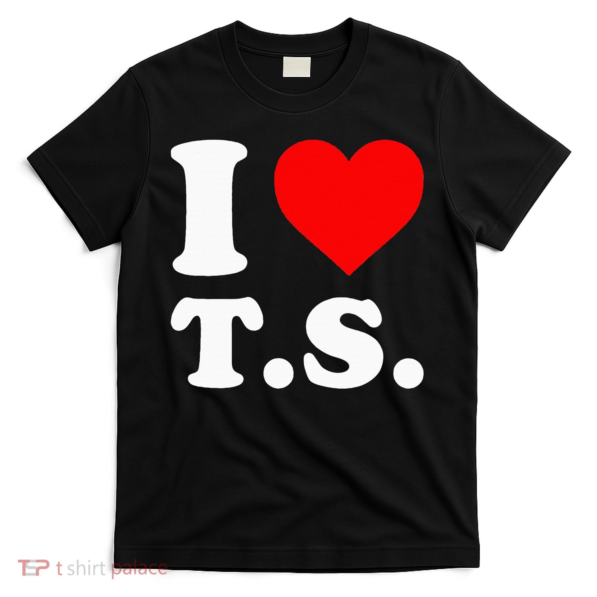 I Love T.S I Heart T.S T-Shirt