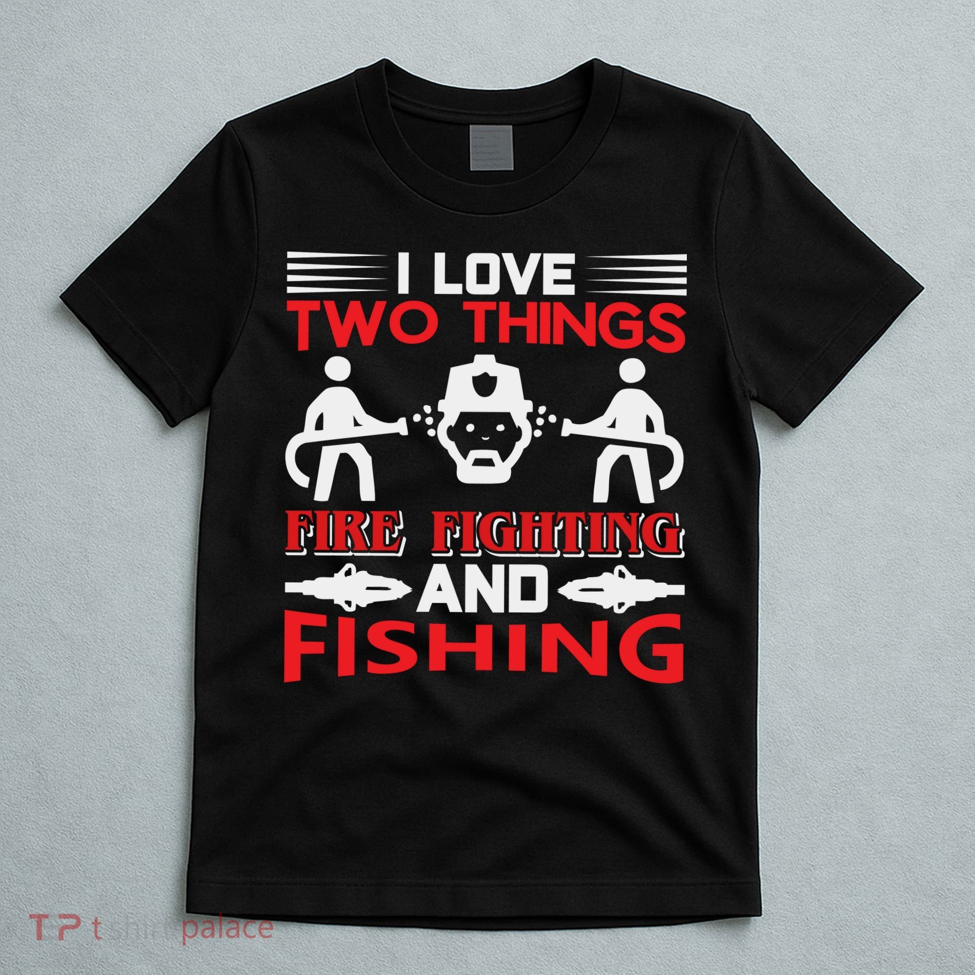 I Love Two Things Firefighting And Fishing T-Shirt