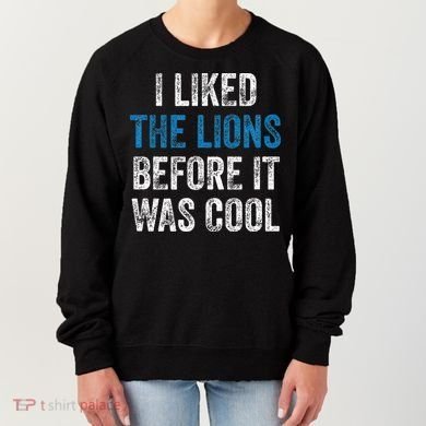 I Liked The Lions Before It Was Cool Women's Sweatshirt