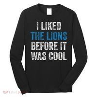 I Liked The Lions Before It Was Cool Long Sleeve Shirt thumb 0