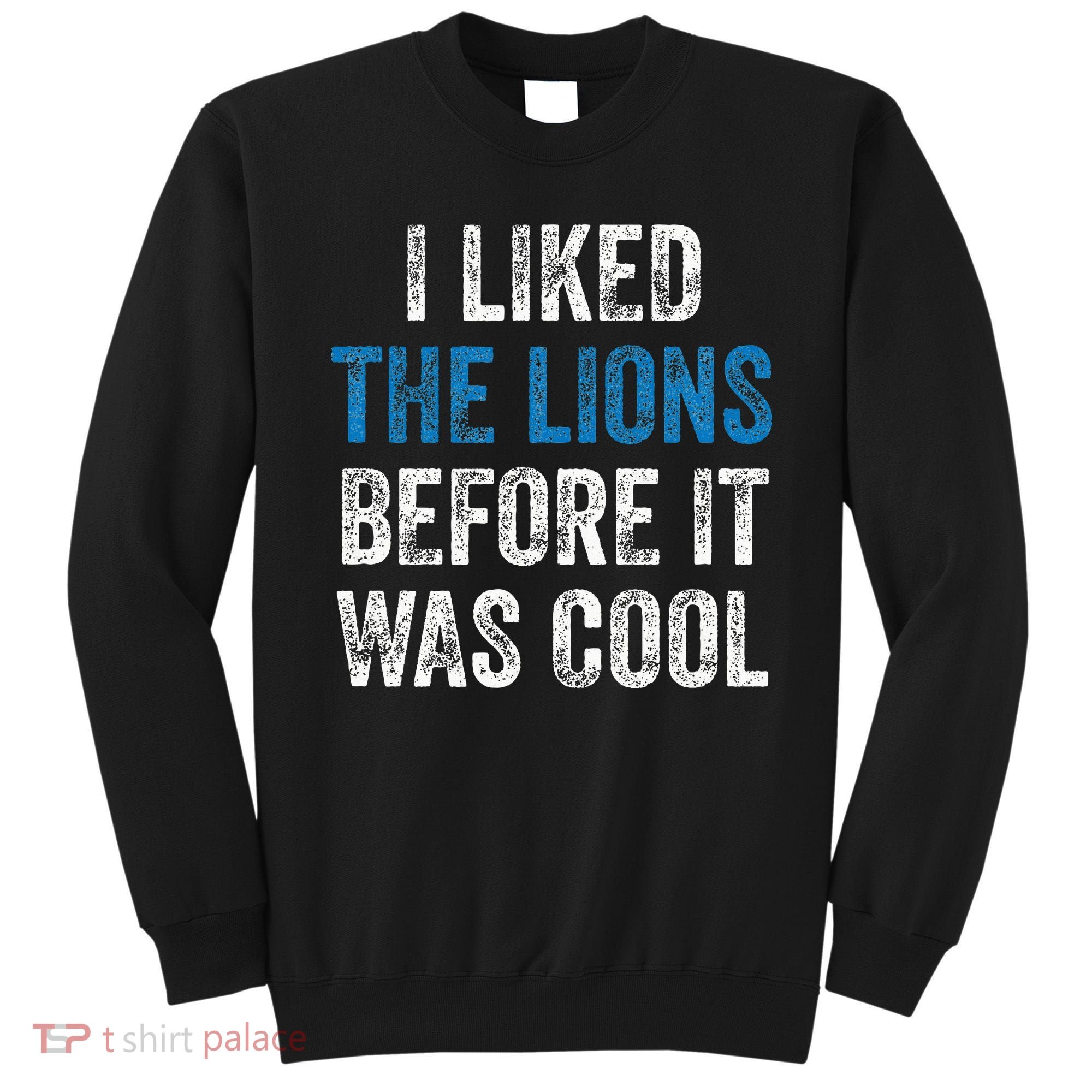 I Liked The Lions Before It Was Cool Sweatshirt