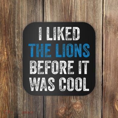 I Liked The Lions Before It Was Cool Coaster