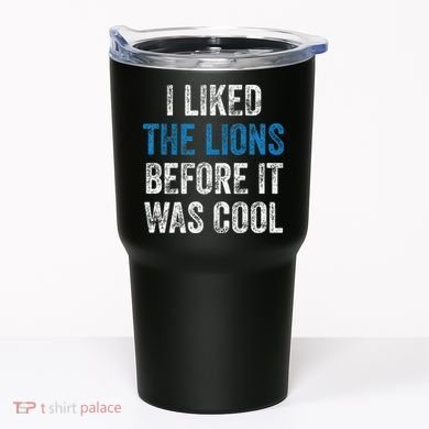 I Liked The Lions Before It Was Cool Tumbler