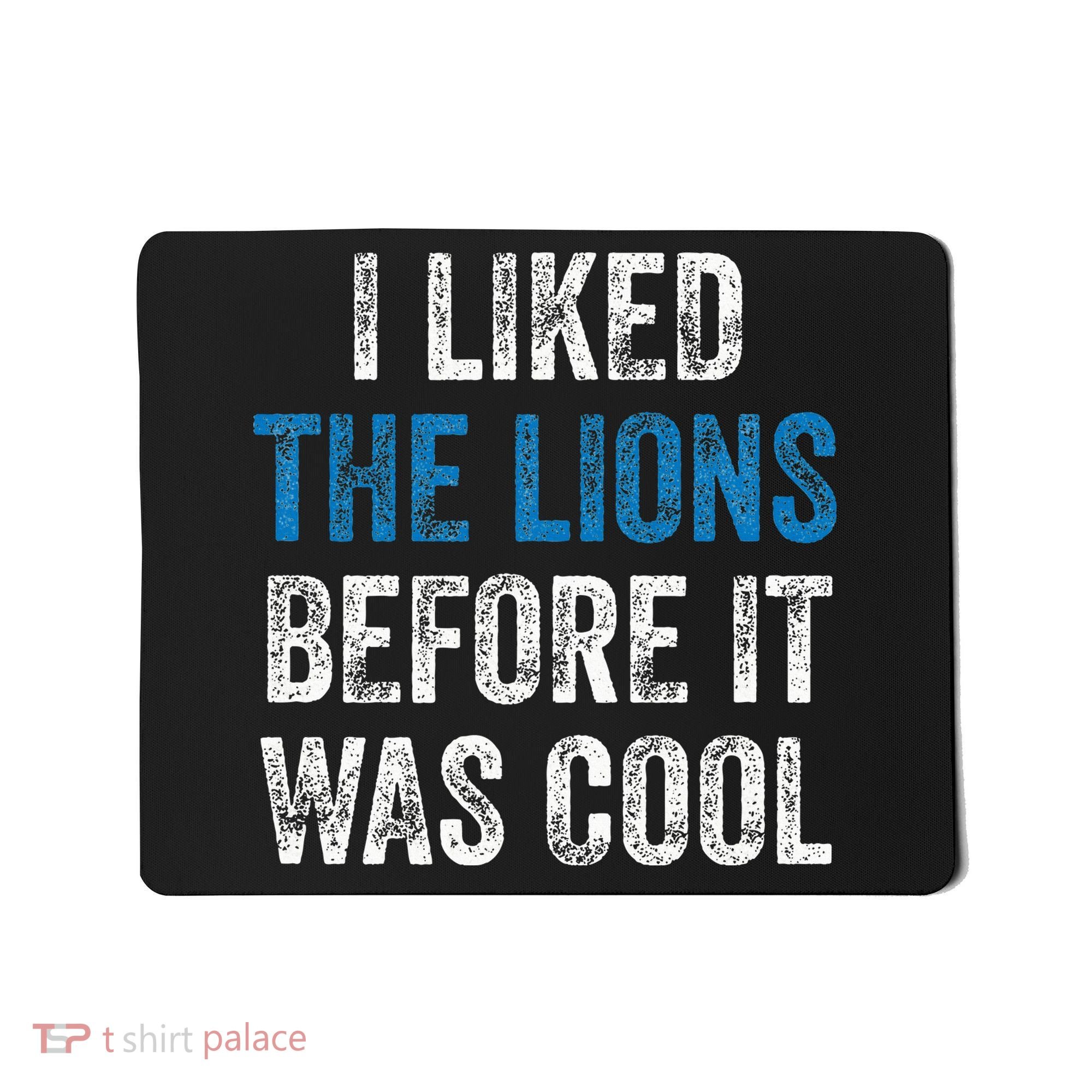 I Liked The Lions Before It Was Cool Mousepad