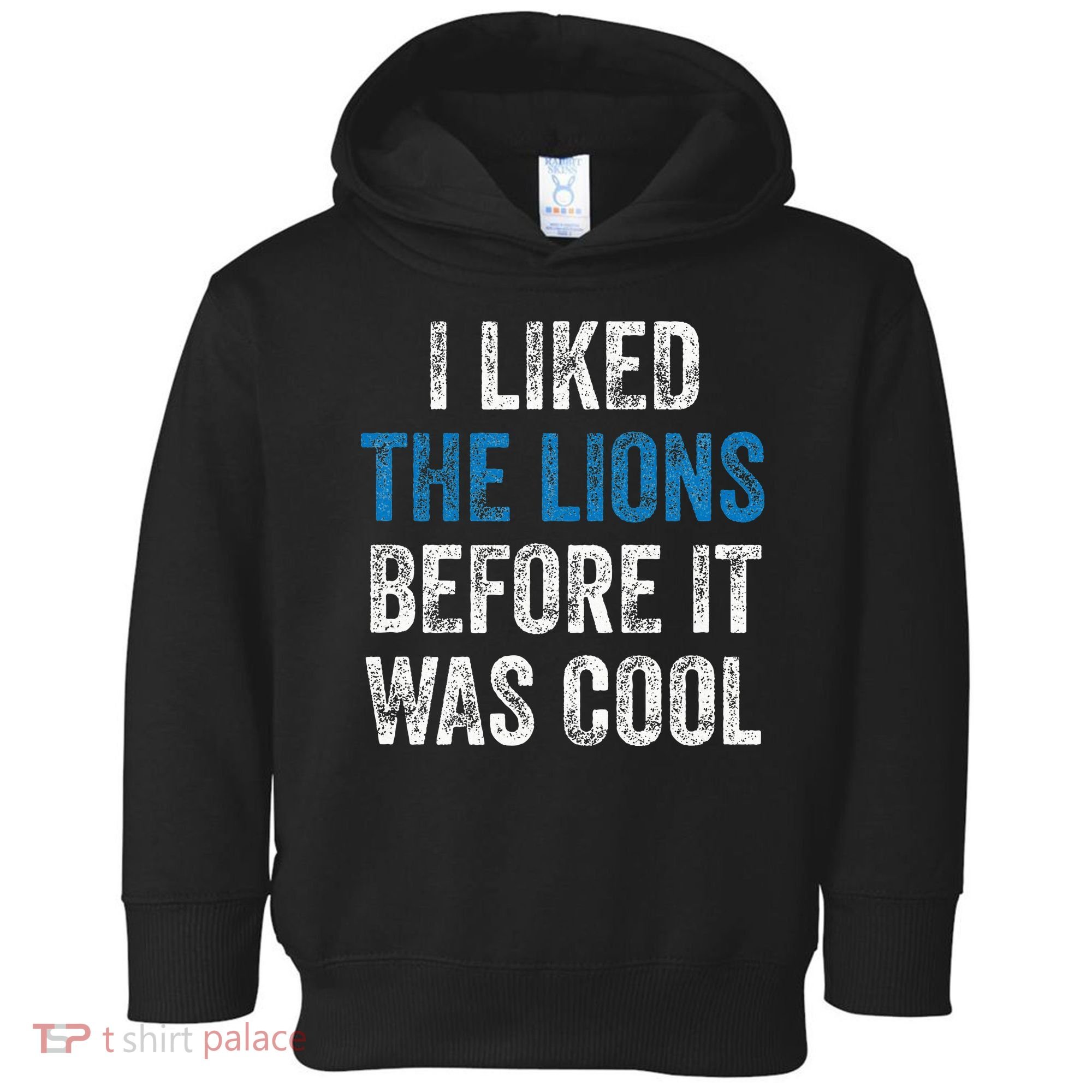 I Liked The Lions Before It Was Cool Toddler Hoodie