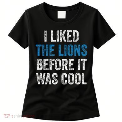 I Liked The Lions Before It Was Cool Women's T-Shirt