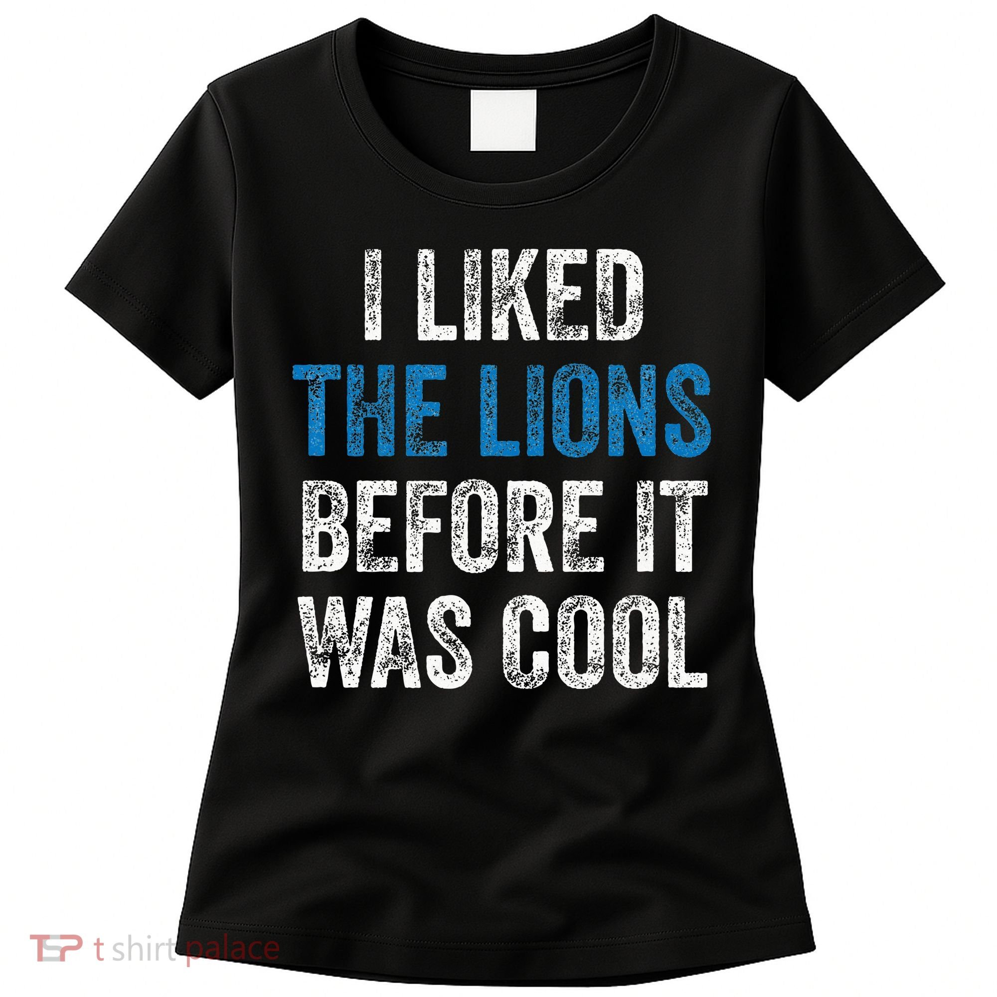 I Liked The Lions Before It Was Cool Women's T-Shirt
