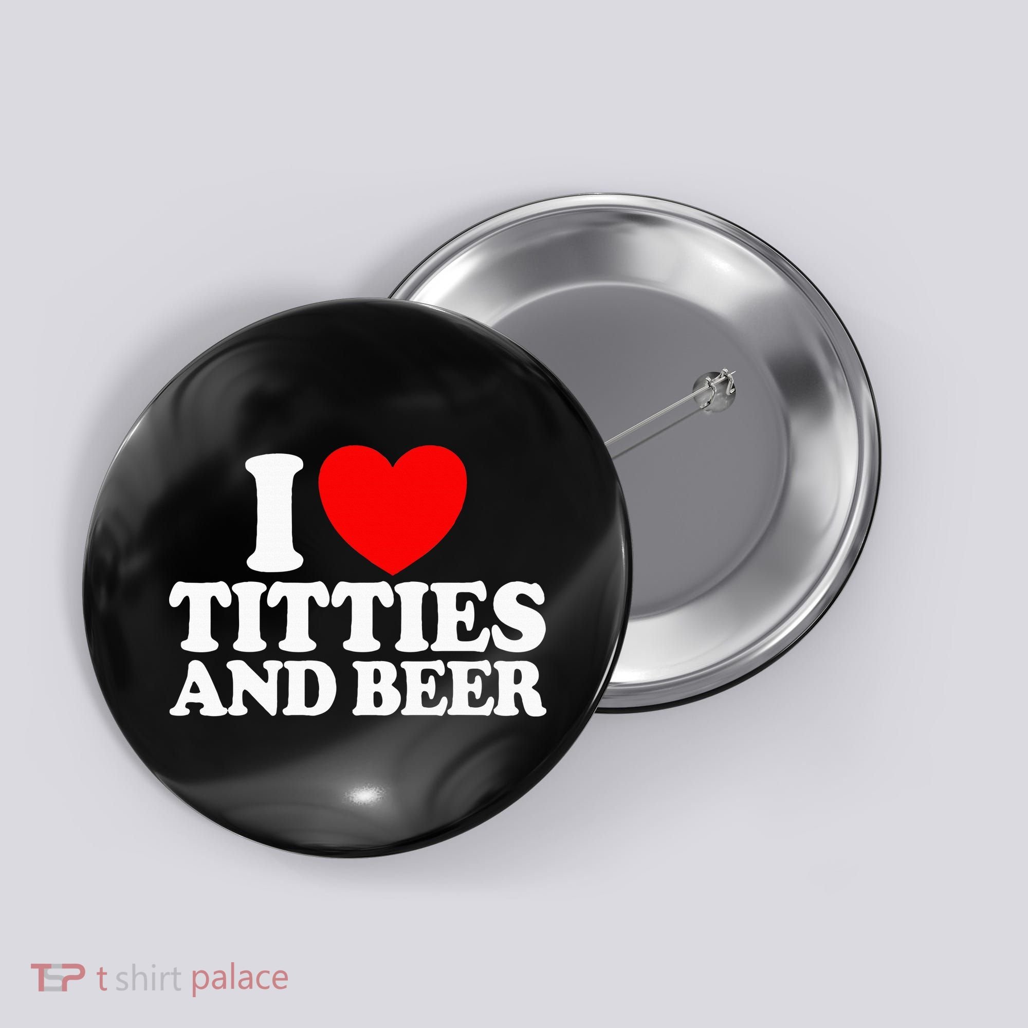 I Love Titties And Bee Button