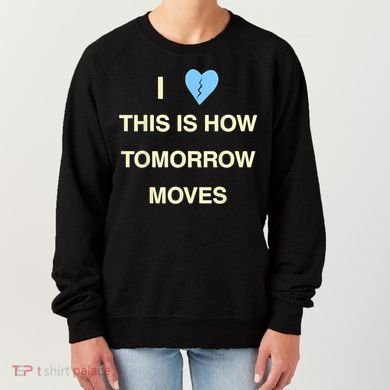 I Love This Is How Tomorrow Moves Women's Sweatshirt