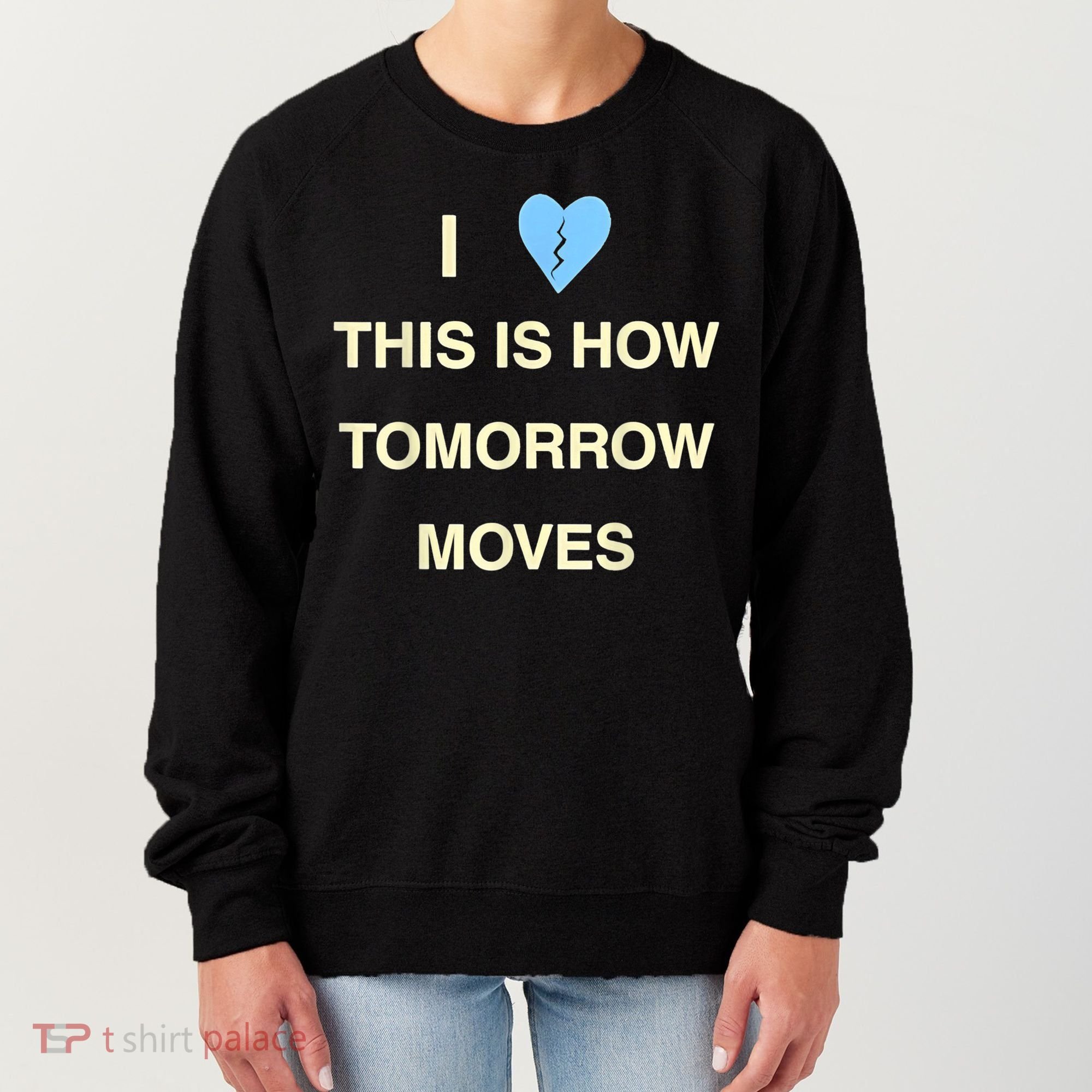 I Love This Is How Tomorrow Moves Women's Sweatshirt