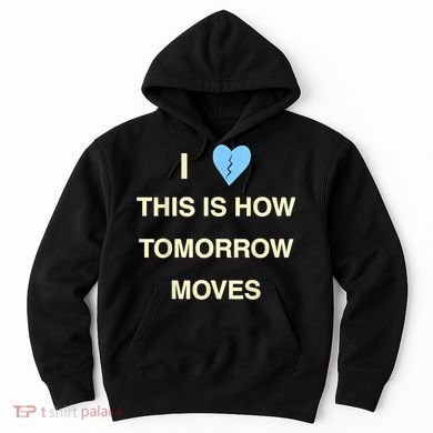 I Love This Is How Tomorrow Moves Hoodie