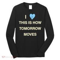 I Love This Is How Tomorrow Moves Long Sleeve Shirt thumb 0