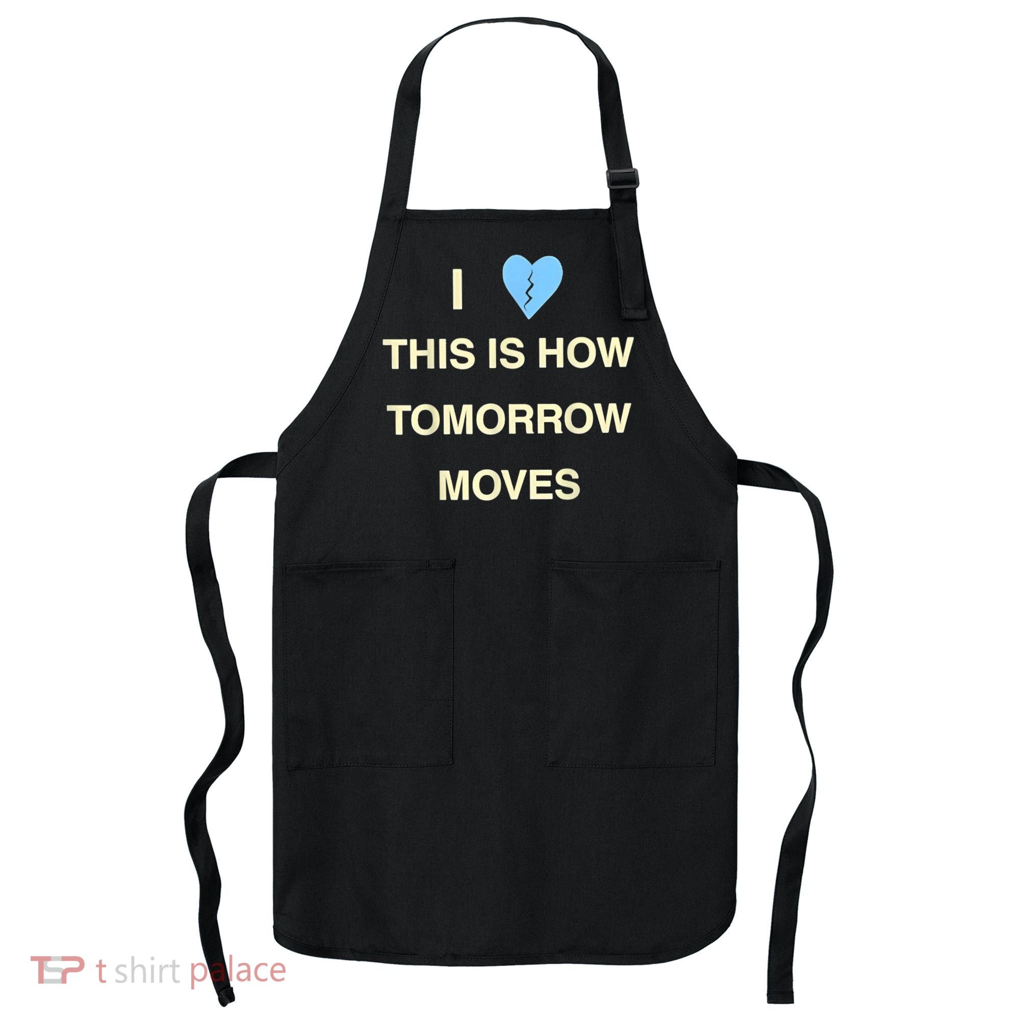 I Love This Is How Tomorrow Moves Apron