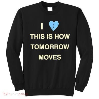 I Love This Is How Tomorrow Moves Sweatshirt