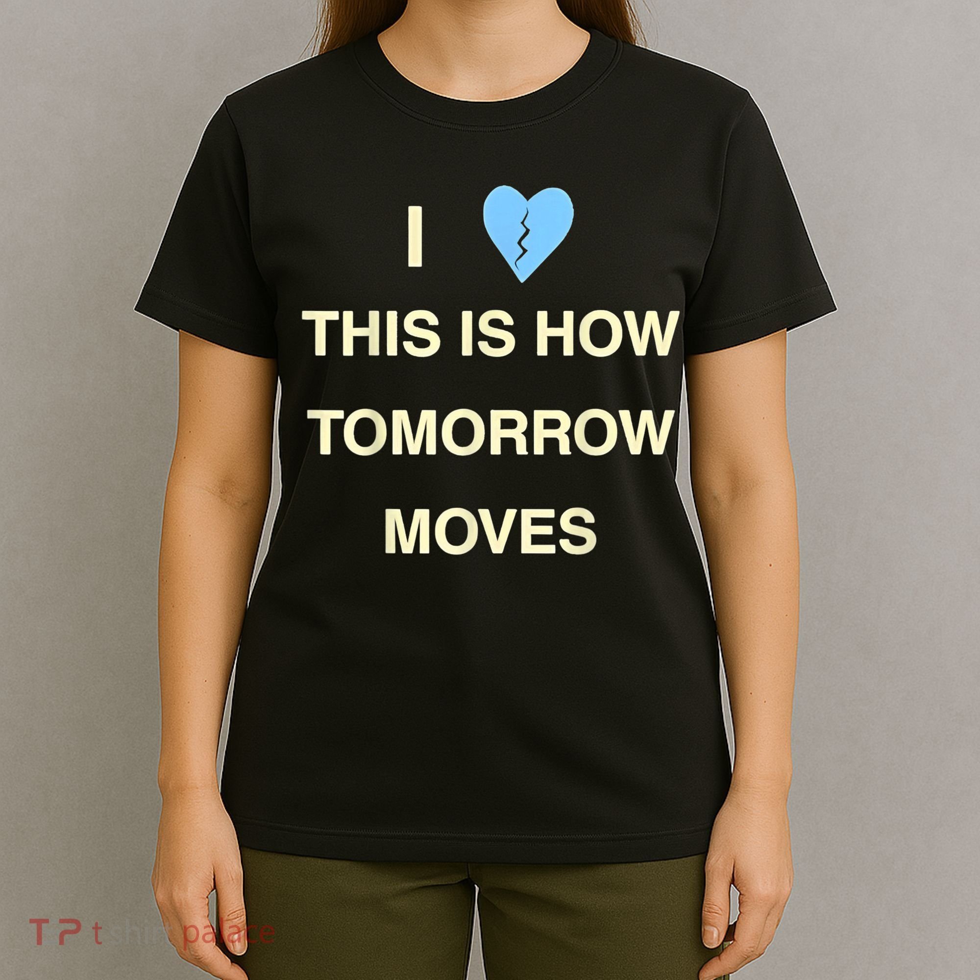 I Love This Is How Tomorrow Moves T-Shirt
