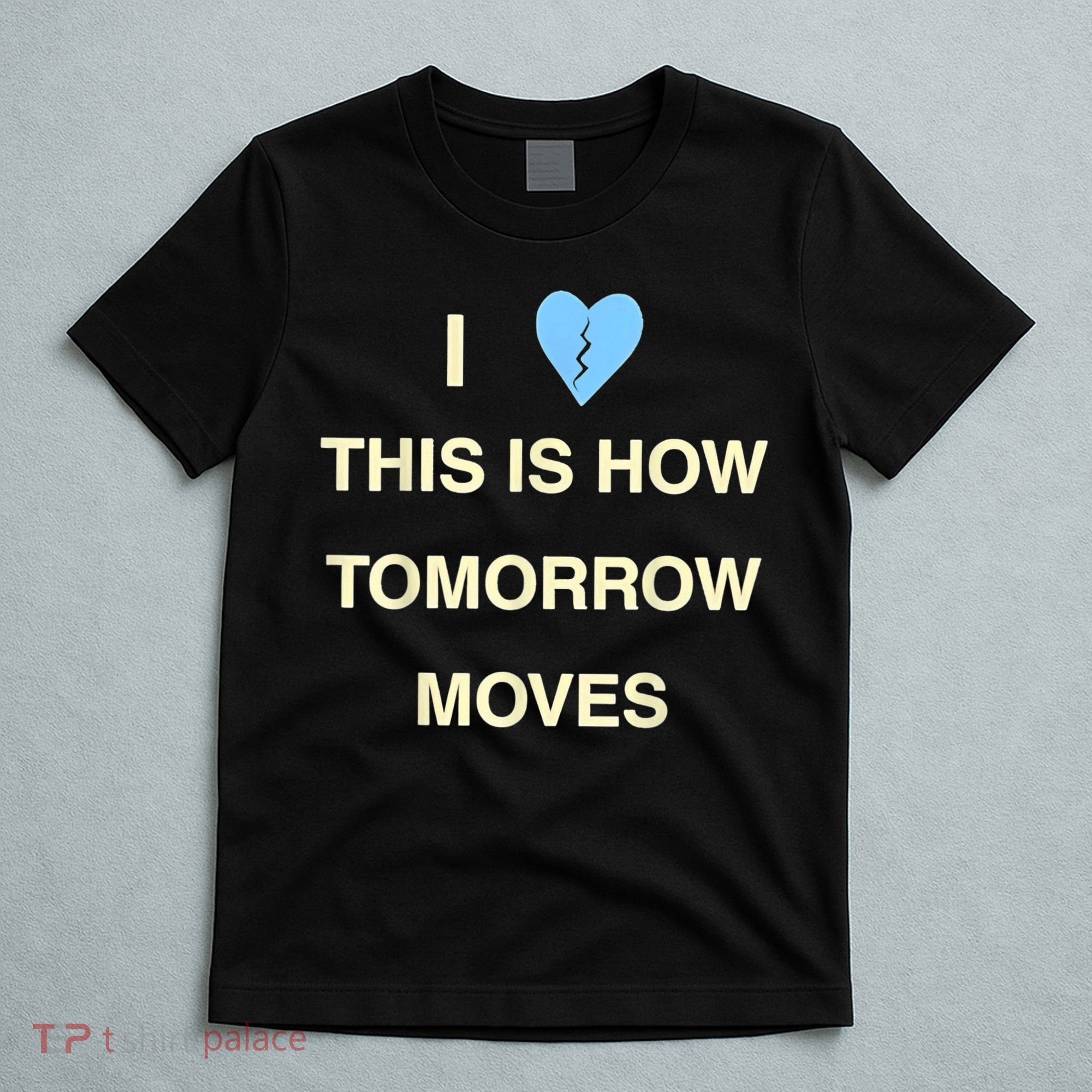 I Love This Is How Tomorrow Moves T-Shirt
