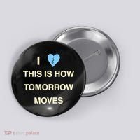 I Love This Is How Tomorrow Moves Button thumb 0