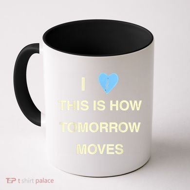 I Love This Is How Tomorrow Moves Coffee Mug