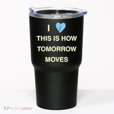 I Love This Is How Tomorrow Moves Tumbler