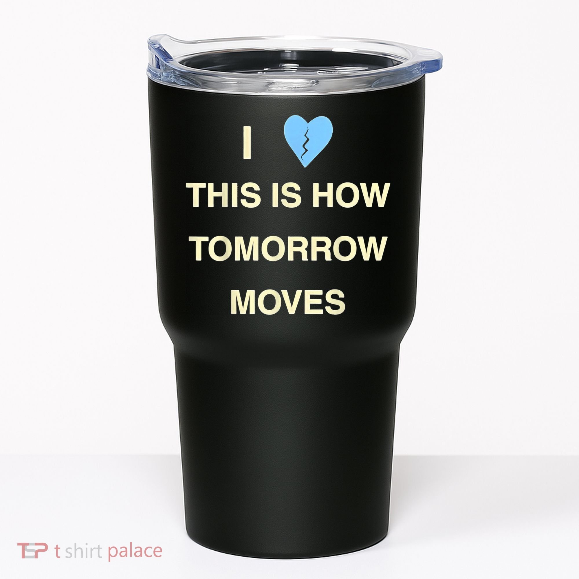 I Love This Is How Tomorrow Moves Tumbler