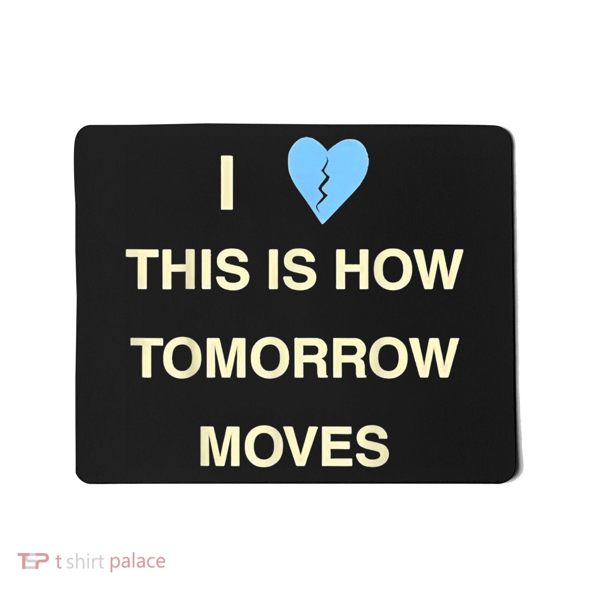 I Love This Is How Tomorrow Moves Mousepad