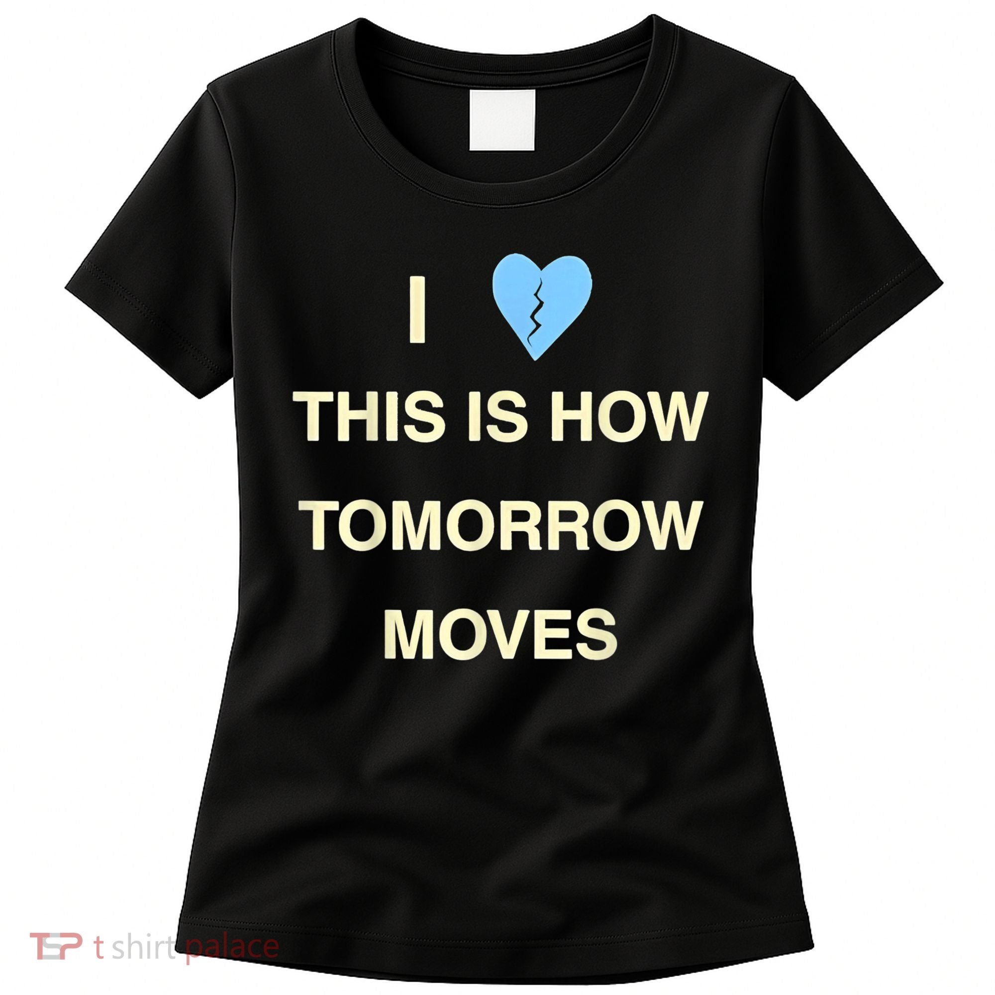 I Love This Is How Tomorrow Moves Women's T-Shirt