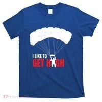 I Like To Get High Skydiver Parachutist Skydiving Funny Funny Gift T-Shirt thumb 0