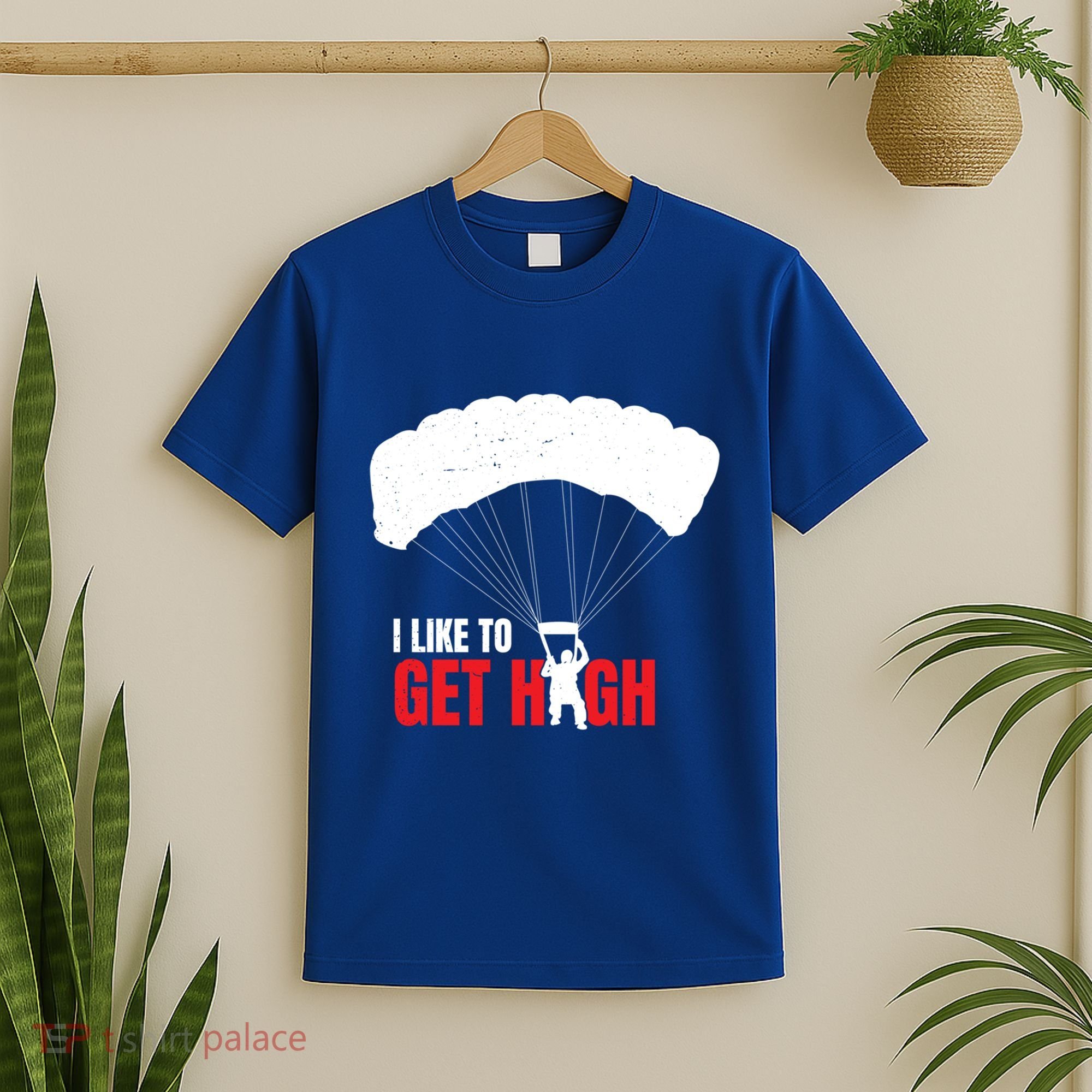 I Like To Get High Skydiver Parachutist Skydiving Funny Funny Gift T-Shirt