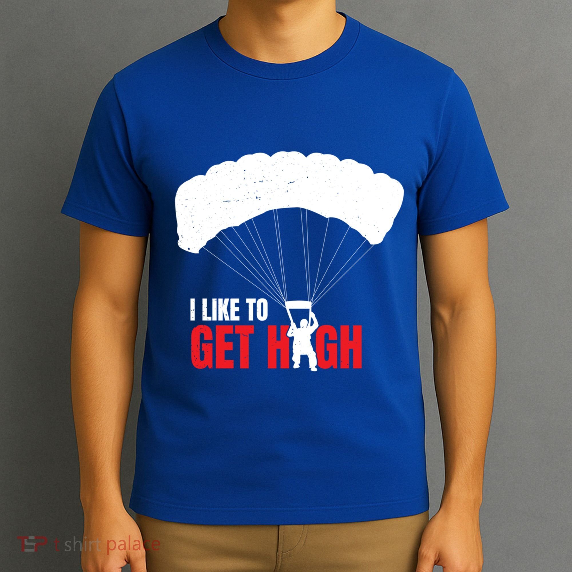 I Like To Get High Skydiver Parachutist Skydiving Funny Funny Gift T-Shirt