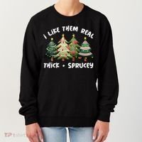 I Like Them Real Thick And Sprucey Christmas Tree Women's Sweatshirt thumb 0