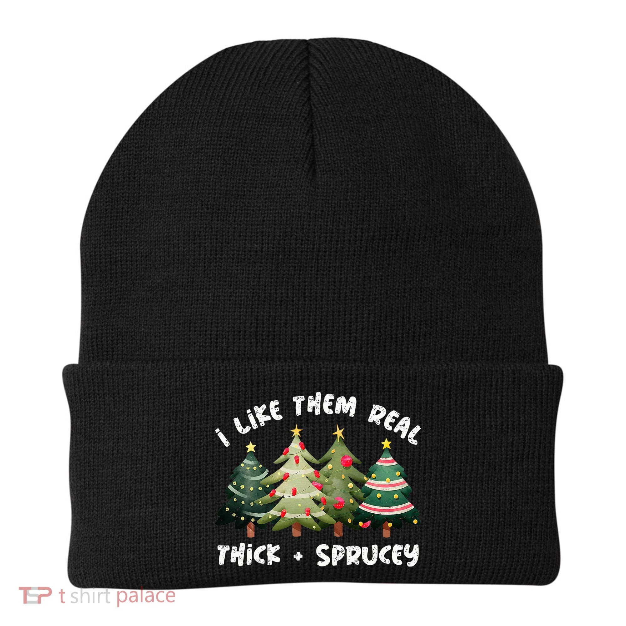 I Like Them Real Thick And Sprucey Christmas Tree Beanie