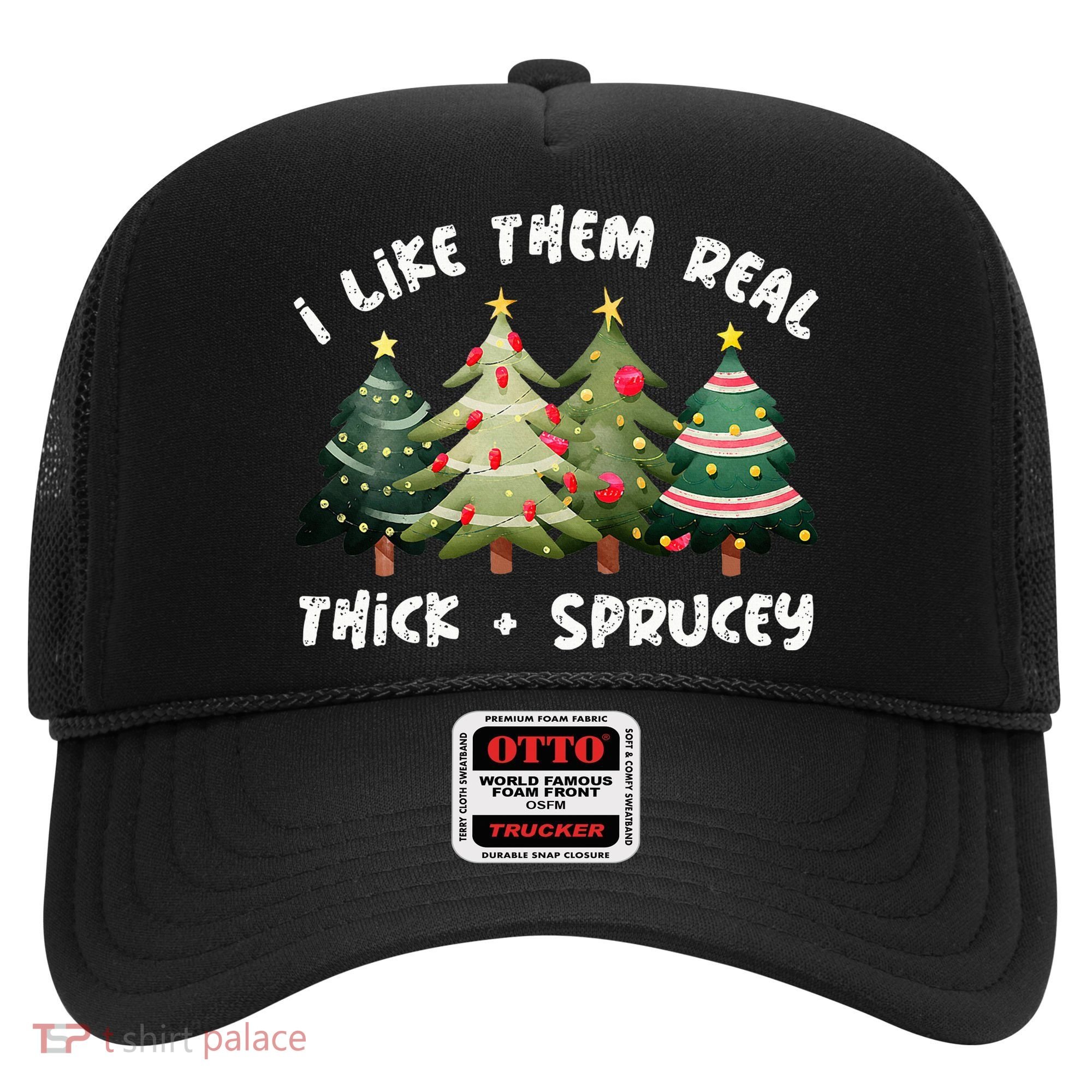 I Like Them Real Thick And Sprucey Christmas Tree Hat