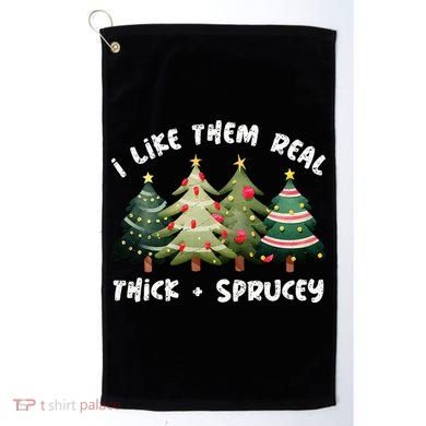 I Like Them Real Thick And Sprucey Christmas Tree Golf Towel