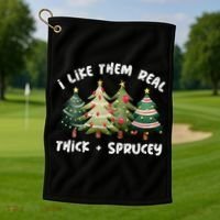 I Like Them Real Thick And Sprucey Christmas Tree Golf Towel thumb 1