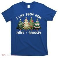 I Like Them Real Thick And Sprucey Christmas Tree T-Shirt thumb 0