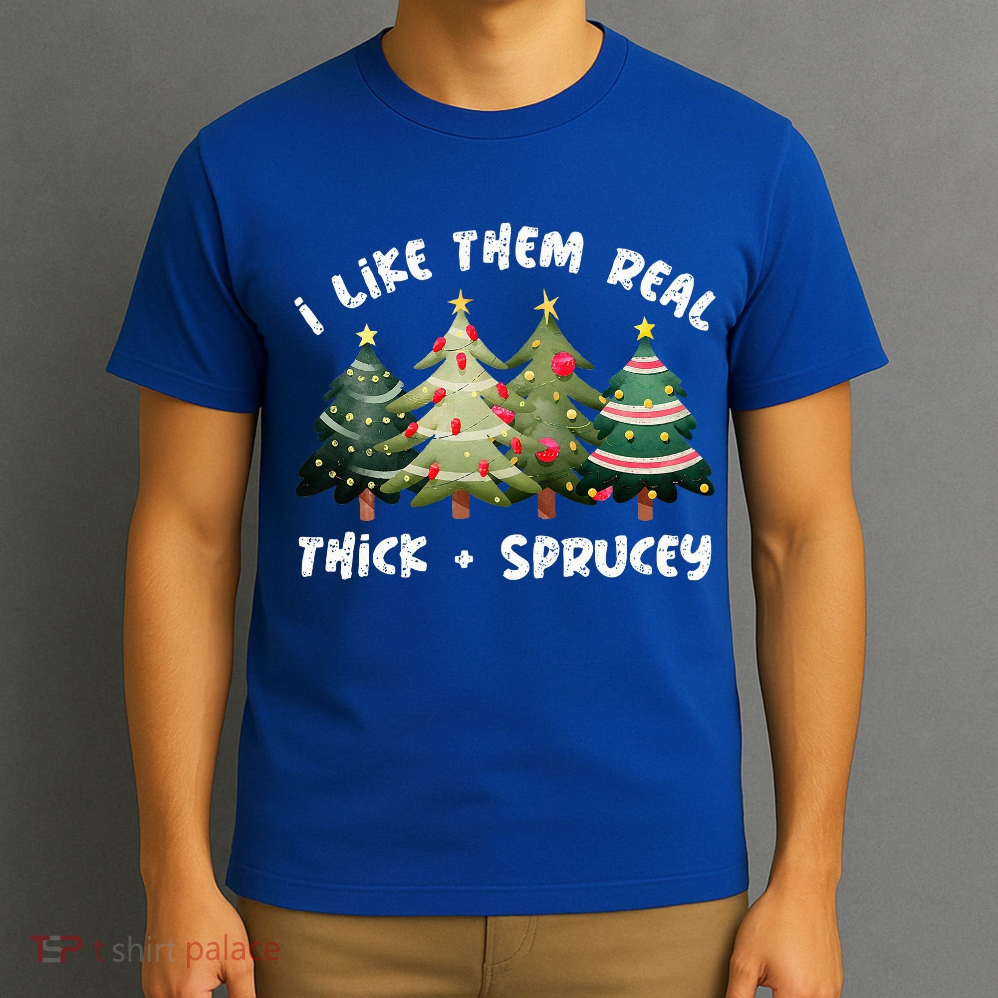 I Like Them Real Thick And Sprucey Christmas Tree T-Shirt