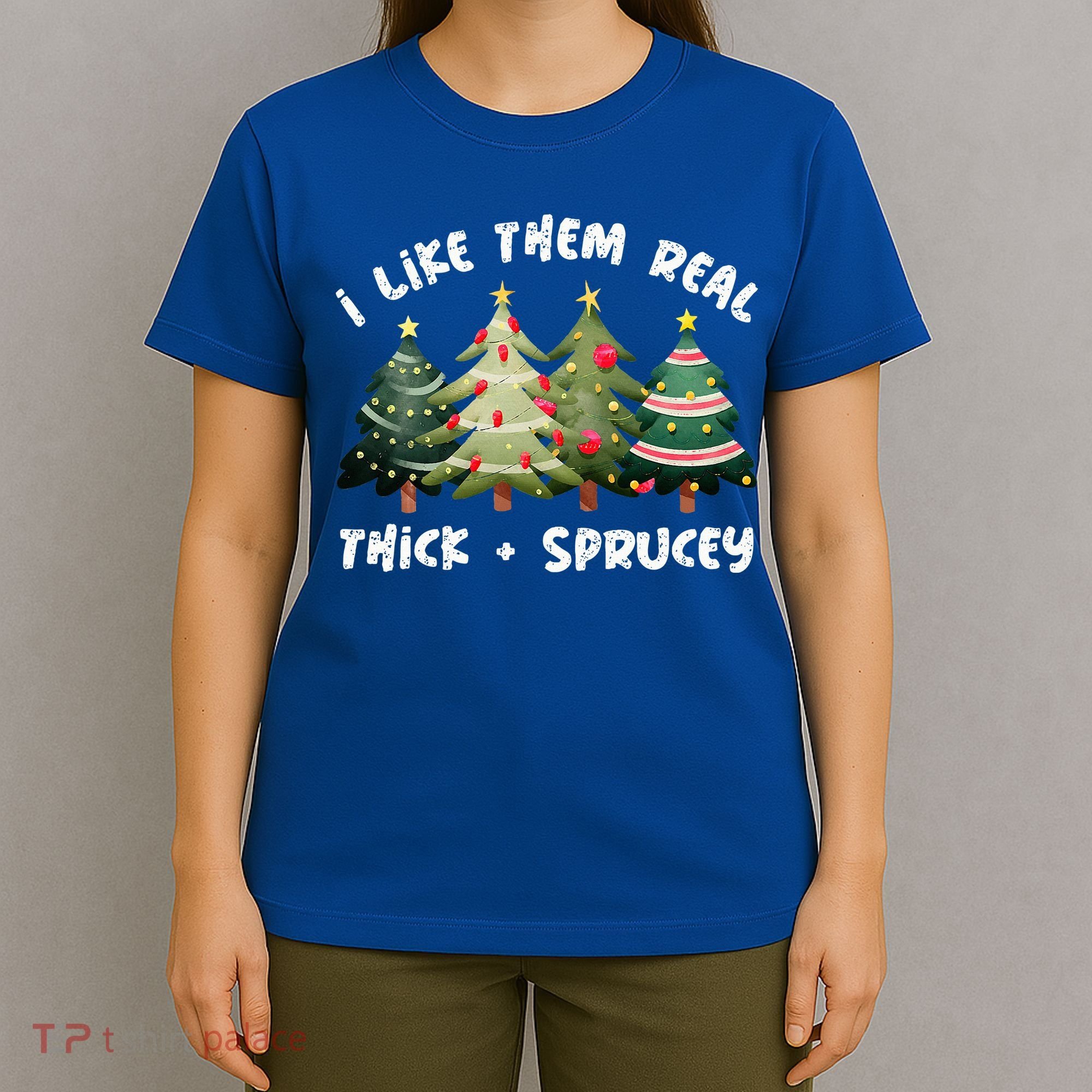 I Like Them Real Thick And Sprucey Christmas Tree T-Shirt