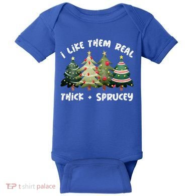 I Like Them Real Thick And Sprucey Christmas Tree Baby Bodysuit
