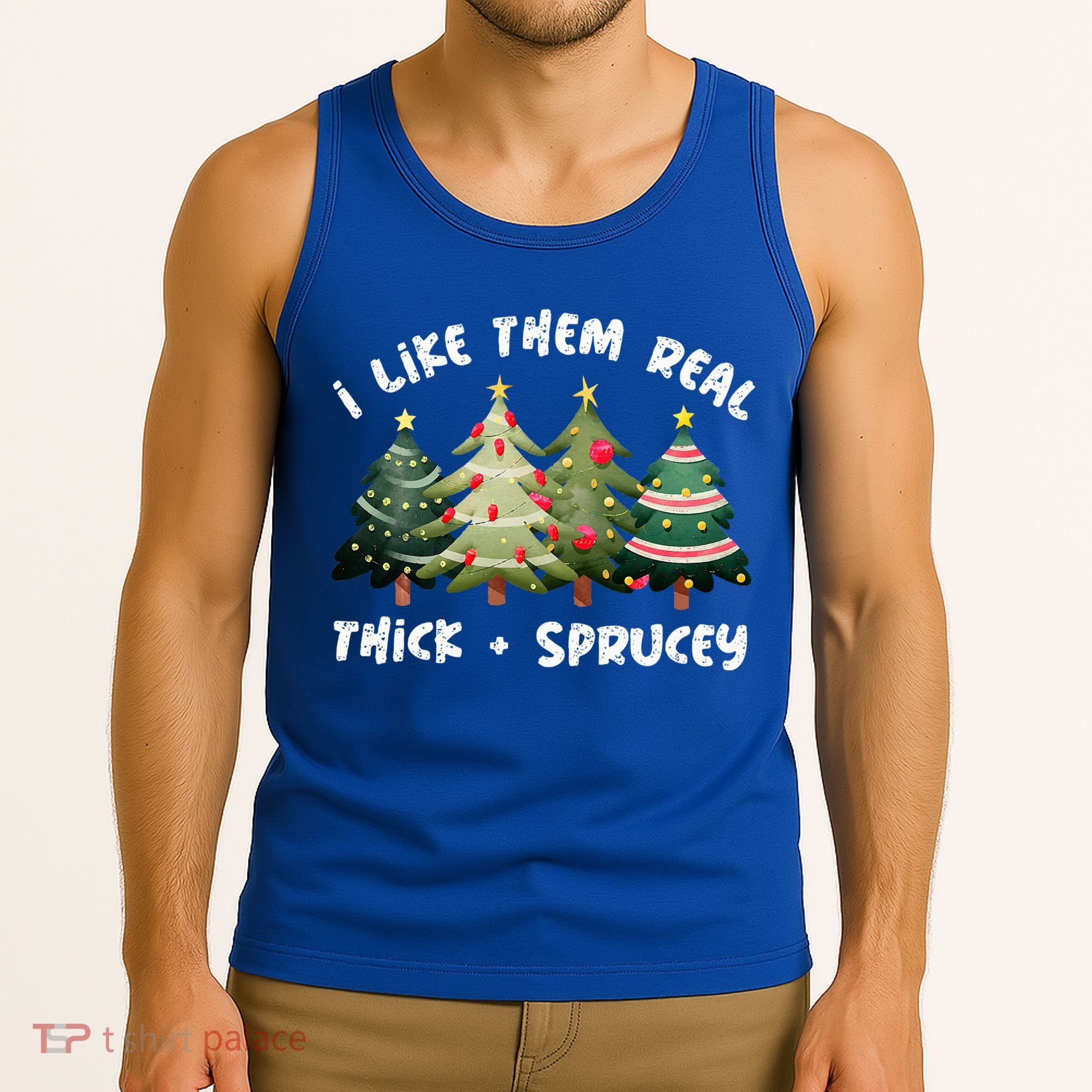 I Like Them Real Thick And Sprucey Christmas Tree Tank Top