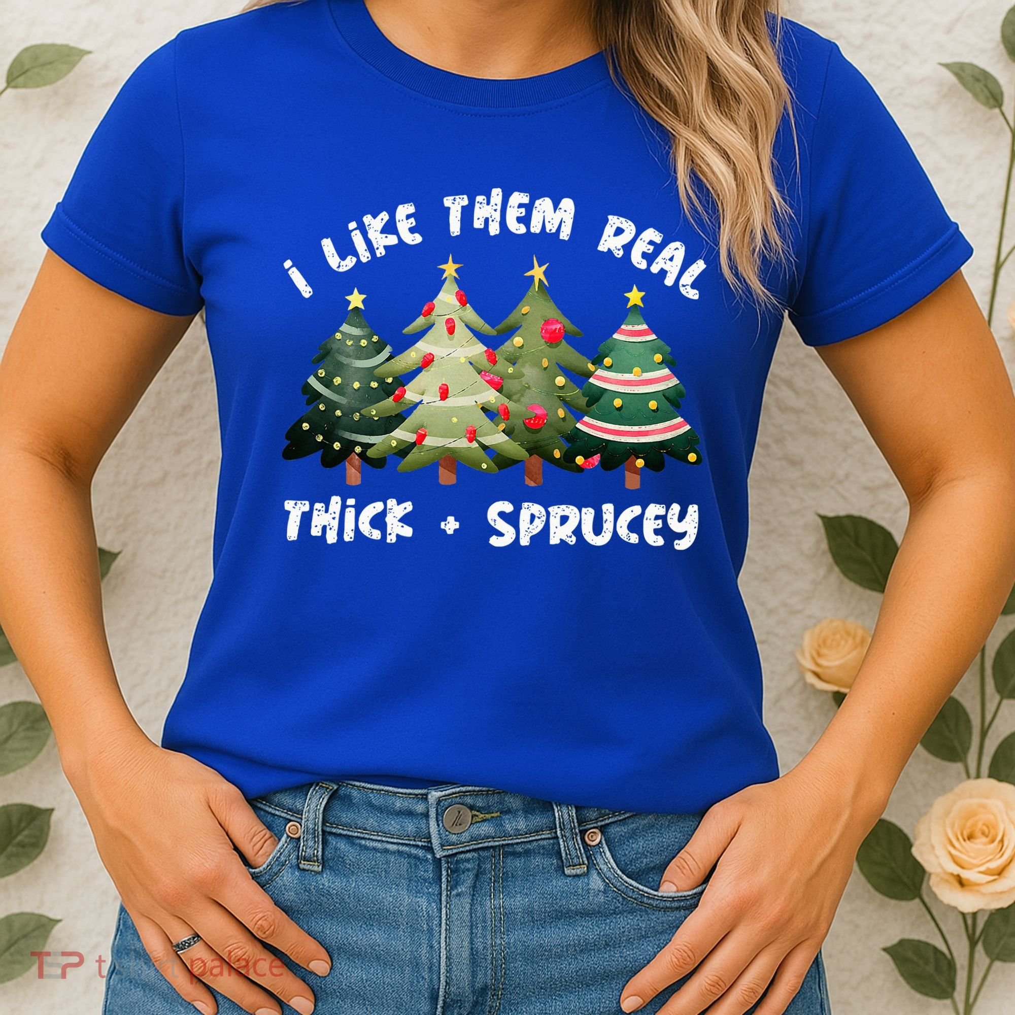 I Like Them Real Thick And Sprucey Christmas Tree Women's T-Shirt